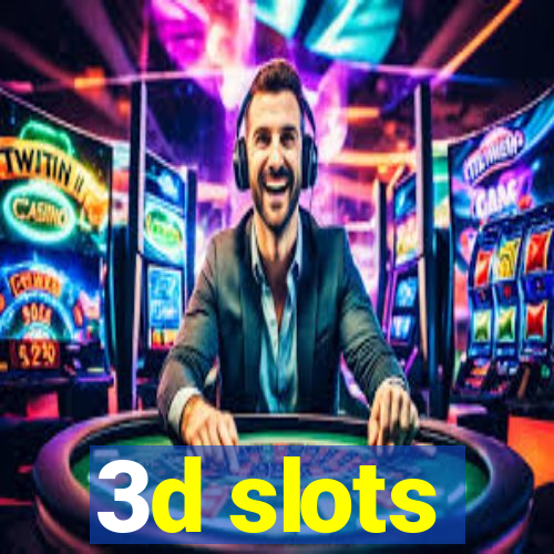 3d slots