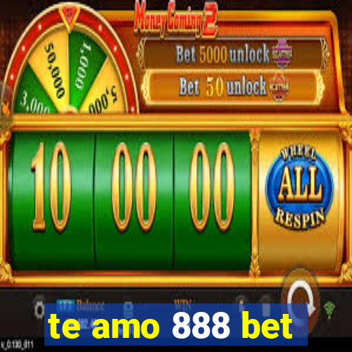 te amo 888 bet