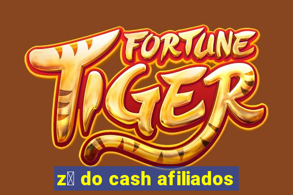 z茅 do cash afiliados