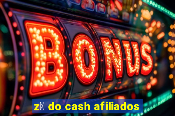 z茅 do cash afiliados