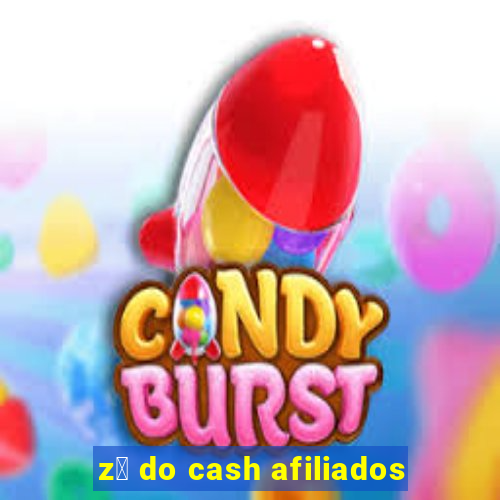 z茅 do cash afiliados