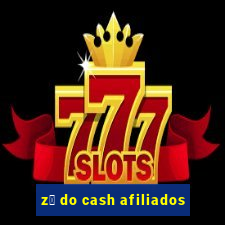 z茅 do cash afiliados