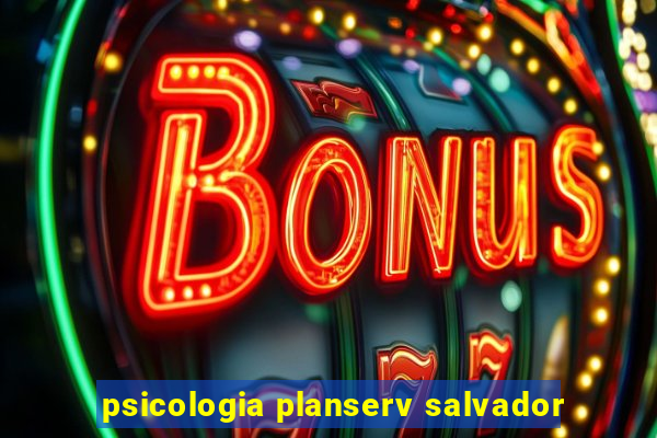 psicologia planserv salvador