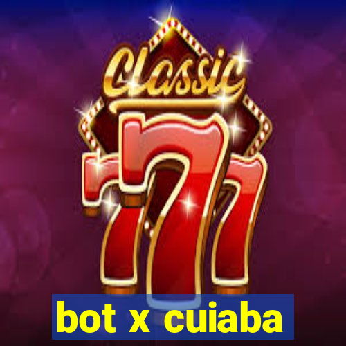 bot x cuiaba