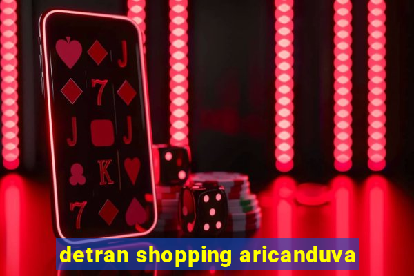 detran shopping aricanduva