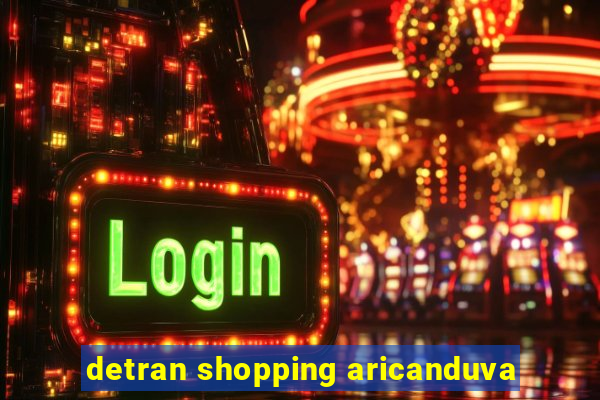 detran shopping aricanduva