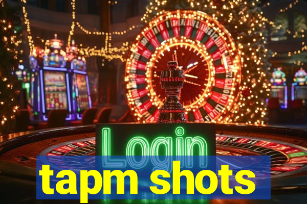 tapm shots