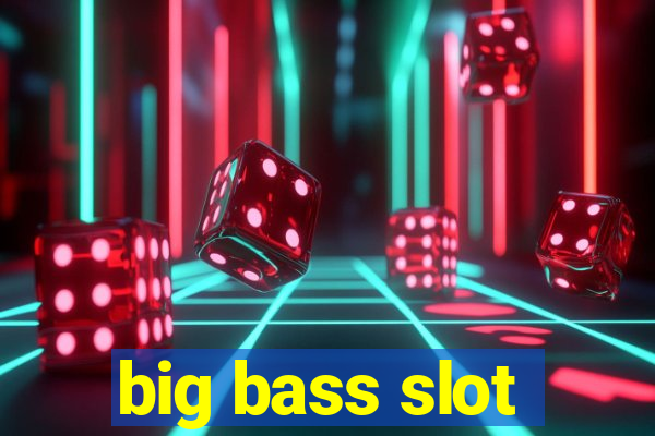 big bass slot