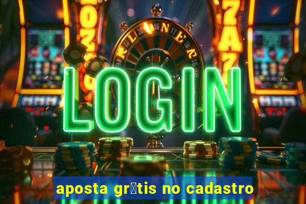 aposta gr谩tis no cadastro