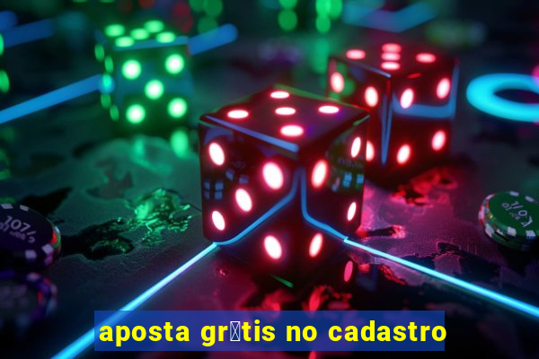 aposta gr谩tis no cadastro