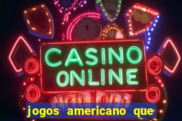 jogos americano que ganha dinheiro