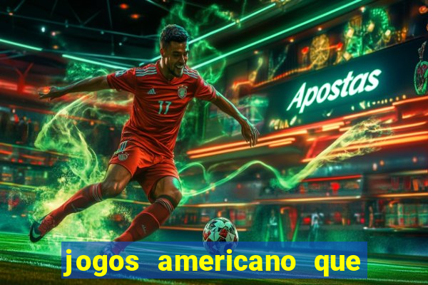 jogos americano que ganha dinheiro