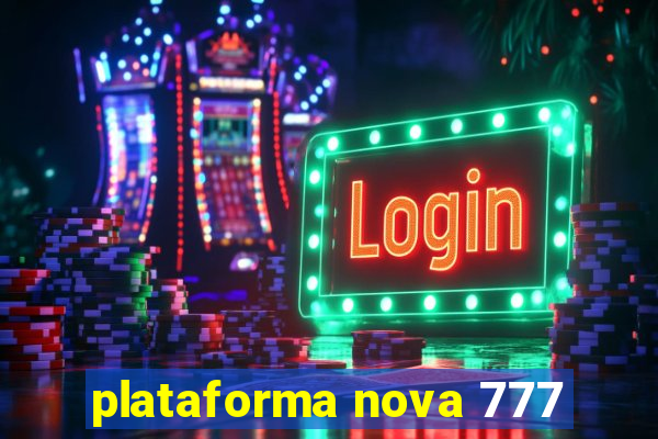 plataforma nova 777