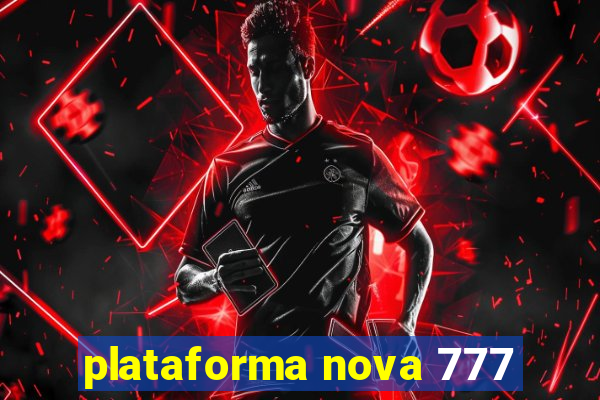 plataforma nova 777