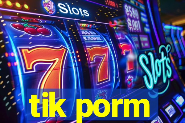 tik porm