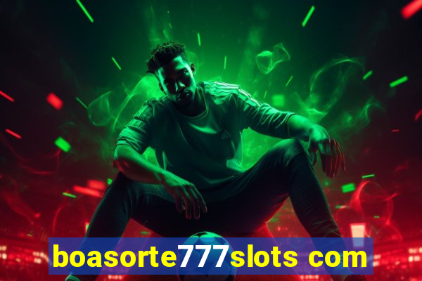 boasorte777slots com