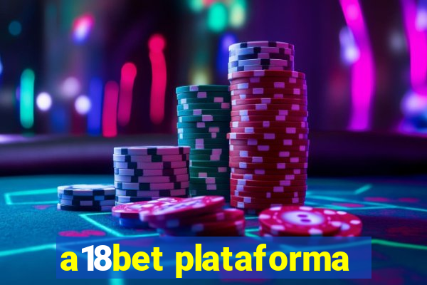 a18bet plataforma