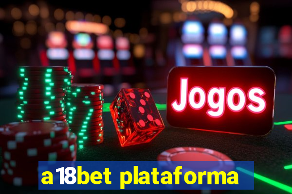 a18bet plataforma