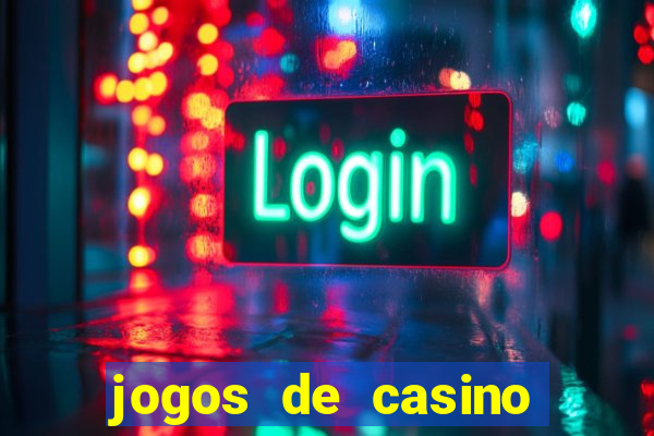 jogos de casino ganhar dinheiro de verdade