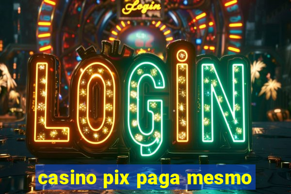 casino pix paga mesmo