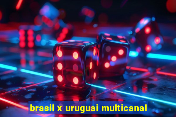 brasil x uruguai multicanal