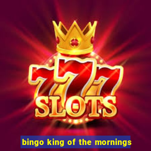 bingo king of the mornings