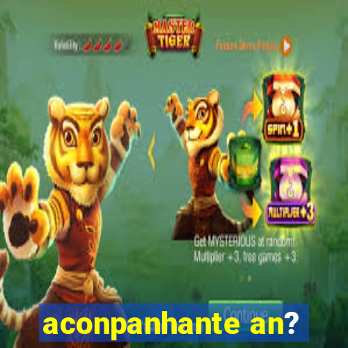 aconpanhante an?