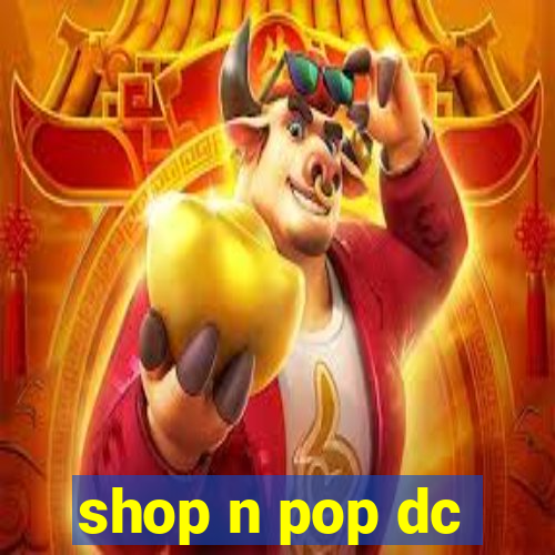 shop n pop dc