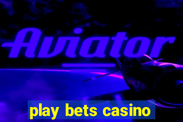 play bets casino