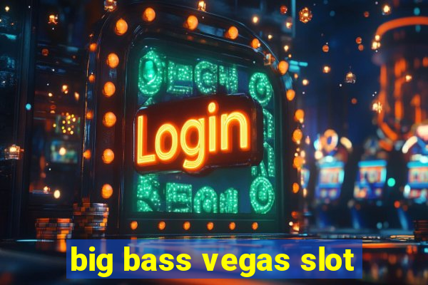 big bass vegas slot