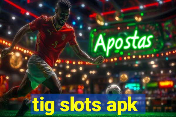 tig slots apk