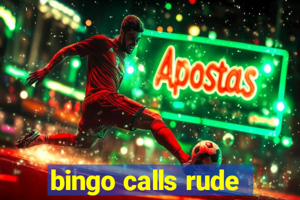 bingo calls rude