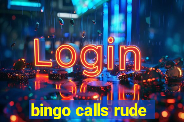 bingo calls rude