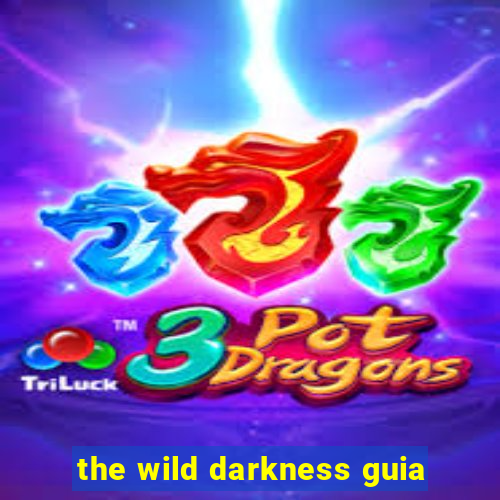 the wild darkness guia