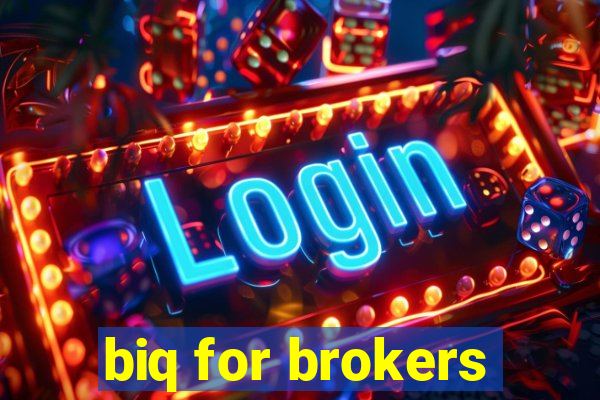 biq for brokers