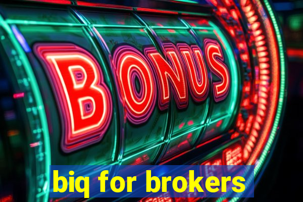 biq for brokers