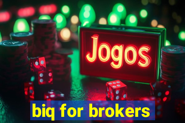 biq for brokers