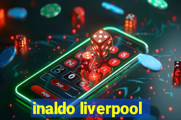 inaldo liverpool