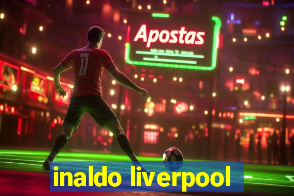 inaldo liverpool