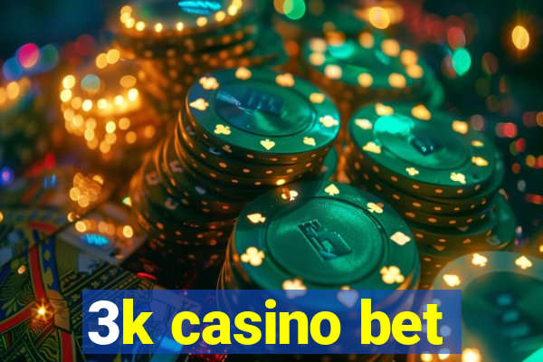 3k casino bet