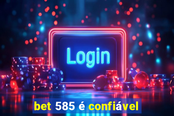 bet 585 é confiável