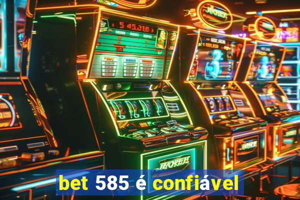 bet 585 é confiável