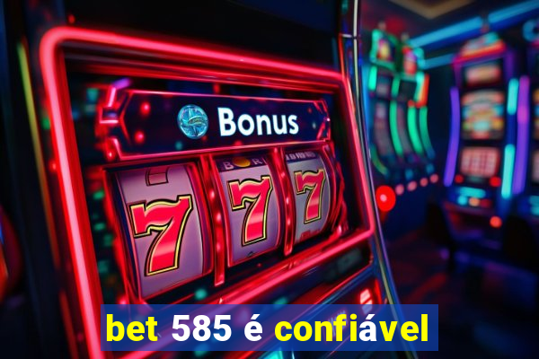 bet 585 é confiável