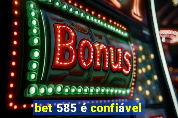 bet 585 é confiável