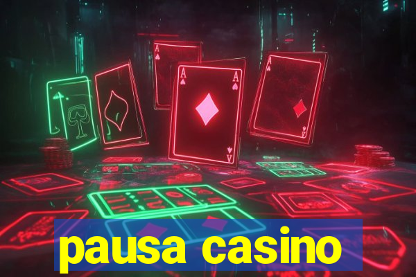 pausa casino