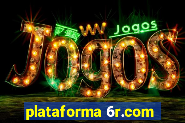 plataforma 6r.com