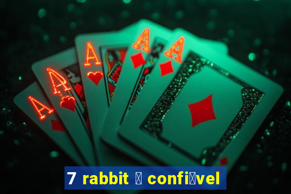 7 rabbit 茅 confi谩vel