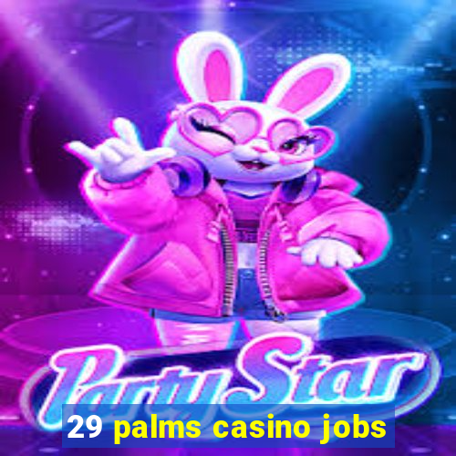 29 palms casino jobs