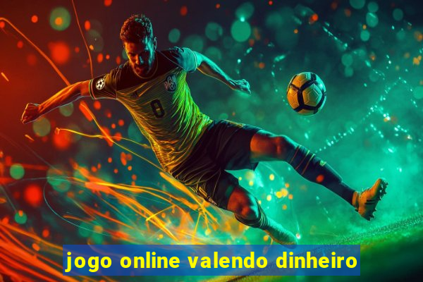 jogo online valendo dinheiro