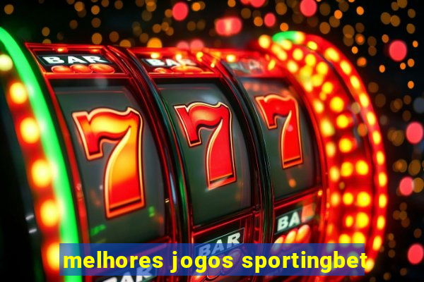 melhores jogos sportingbet